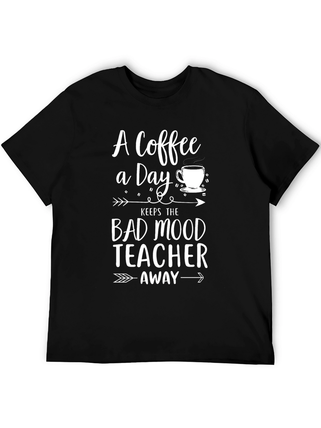 Coffee A Day Keeps Bad Mood Teacher Away T-Shirt