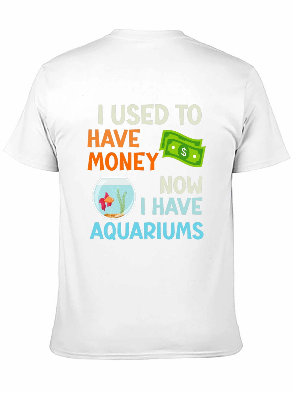 I Used To Have Money Now Aquariums T-Shirt