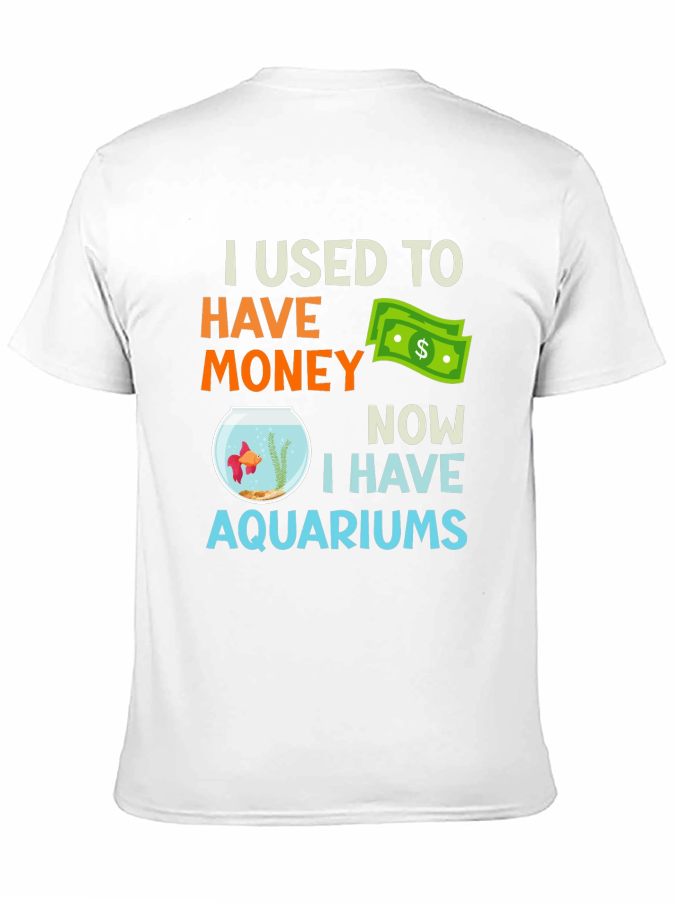 I Used To Have Money Now Aquariums T-Shirt