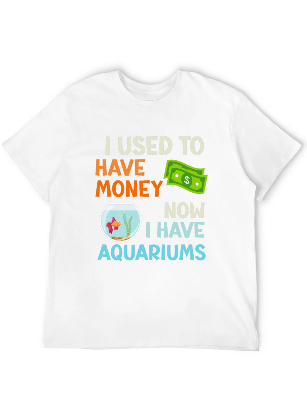 I Used To Have Money Now Aquariums T-Shirt