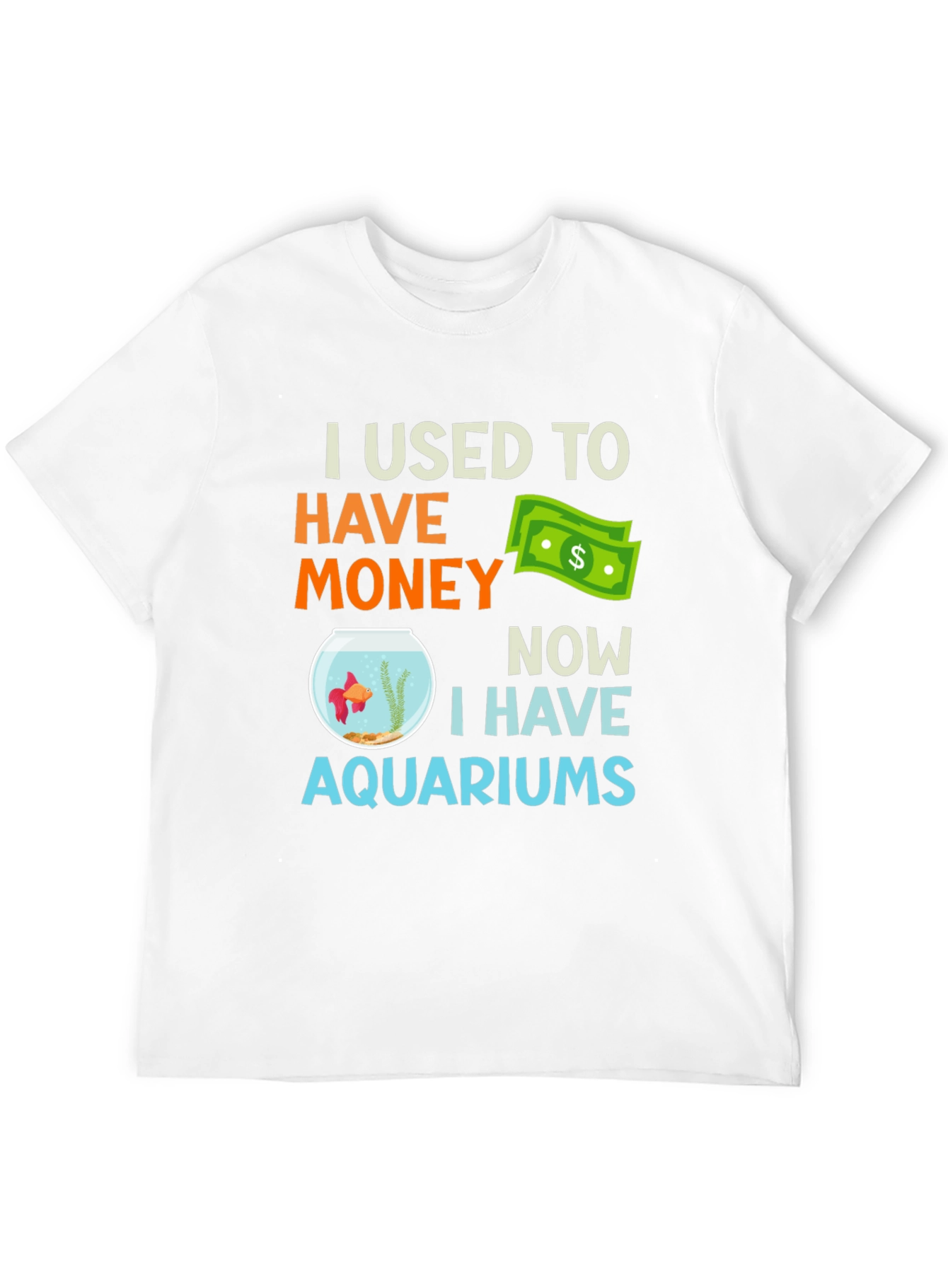 I Used To Have Money Now Aquariums T-Shirt