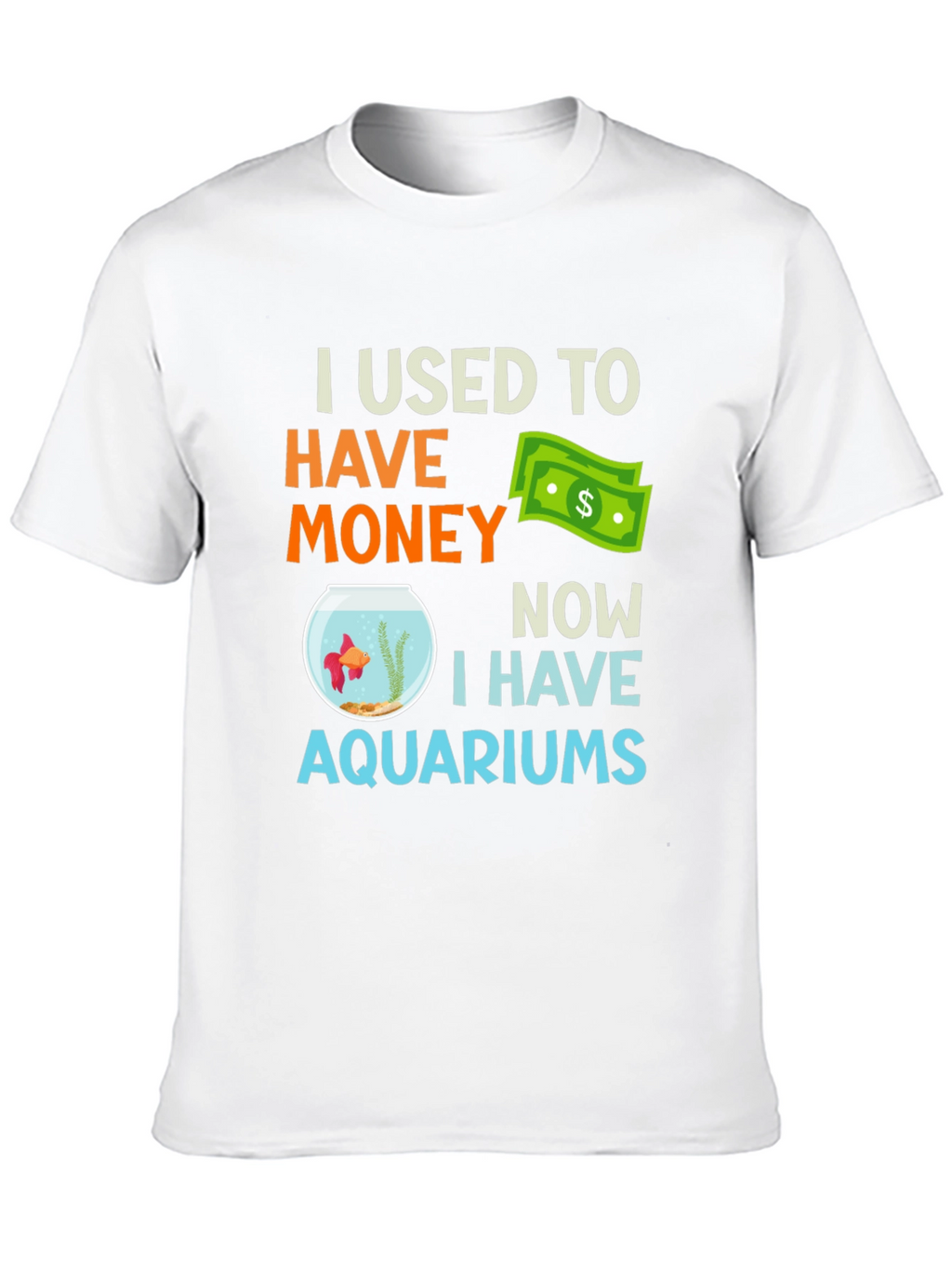 I Used To Have Money Now Aquariums T-Shirt