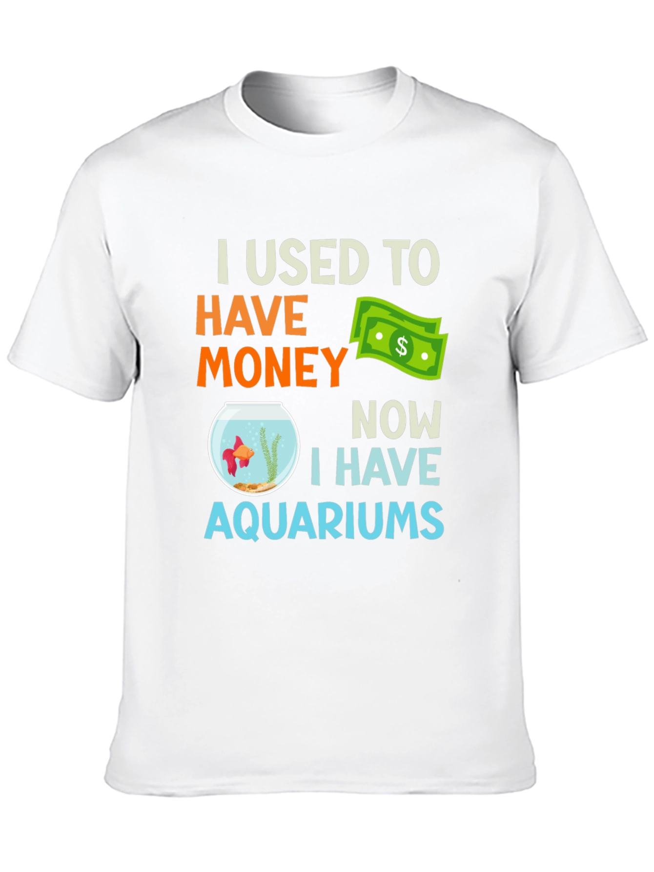 I Used To Have Money Now Aquariums T-Shirt