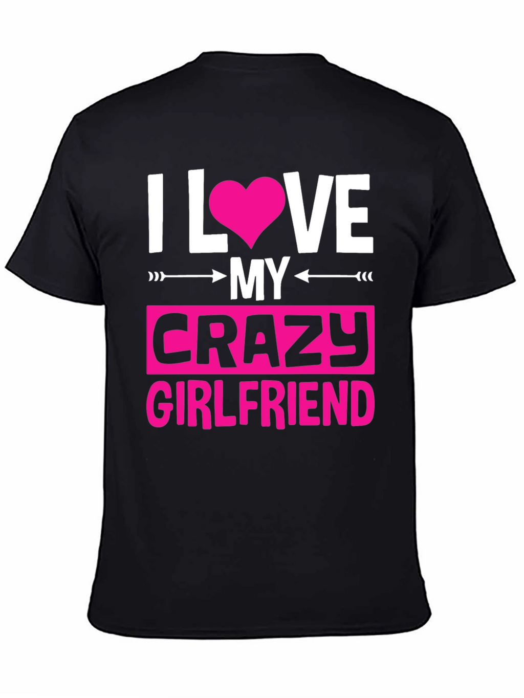 I Love My Crazy Girlfriend Graphic Tee