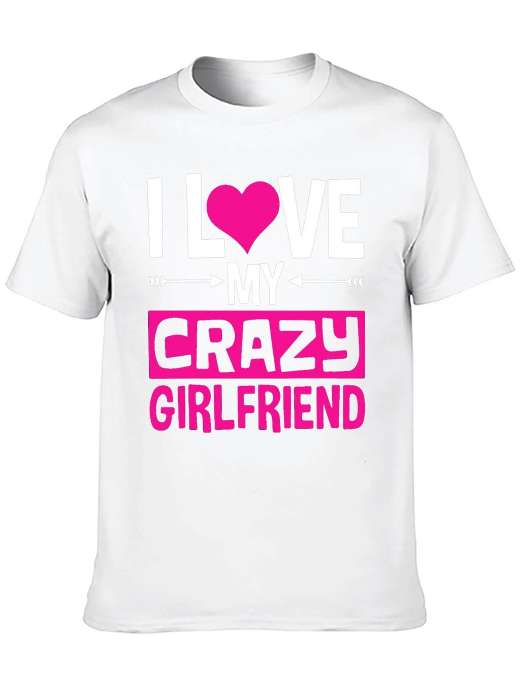 I Love My Crazy Girlfriend Graphic Tee