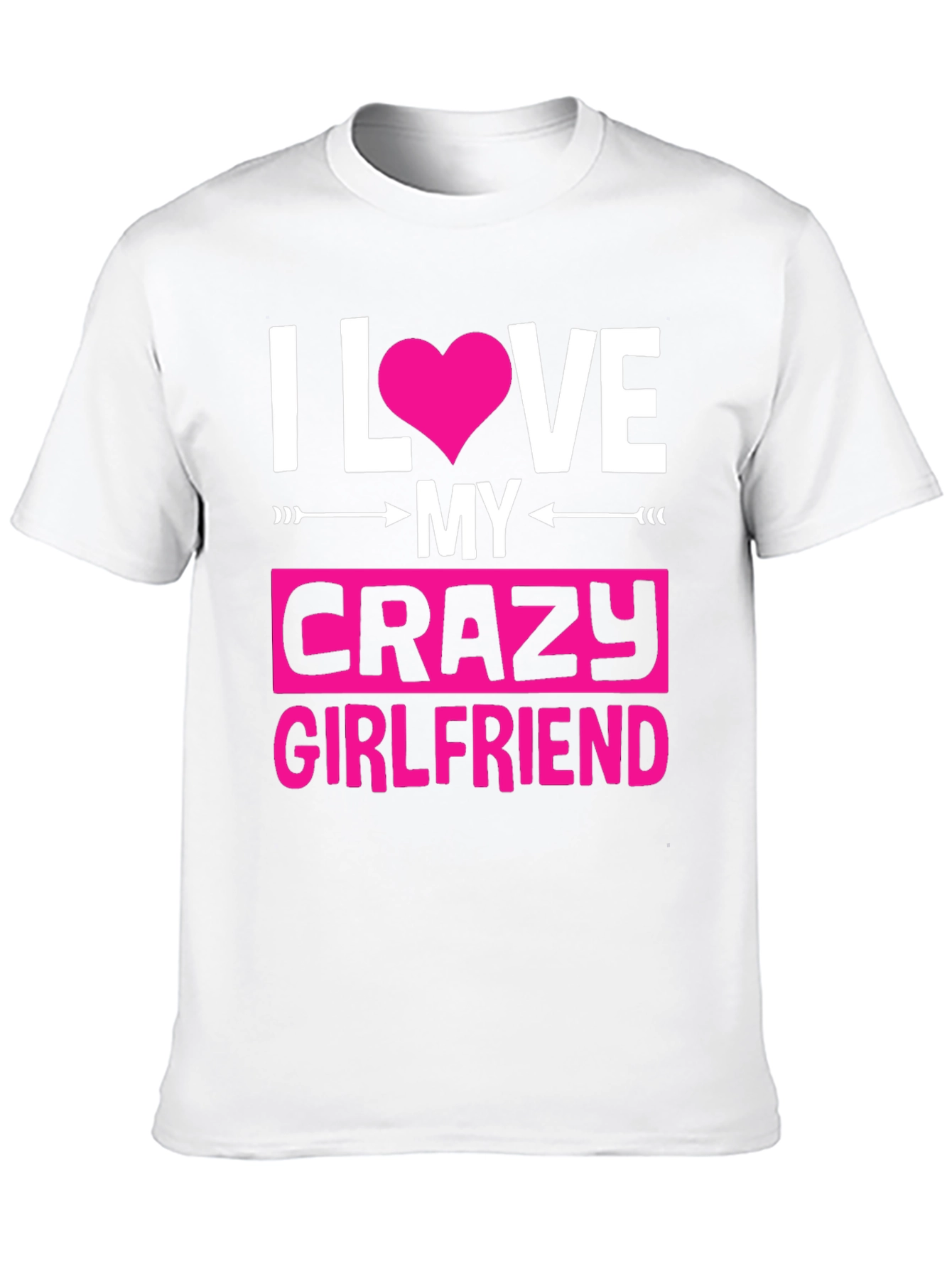 I Love My Crazy Girlfriend Graphic Tee