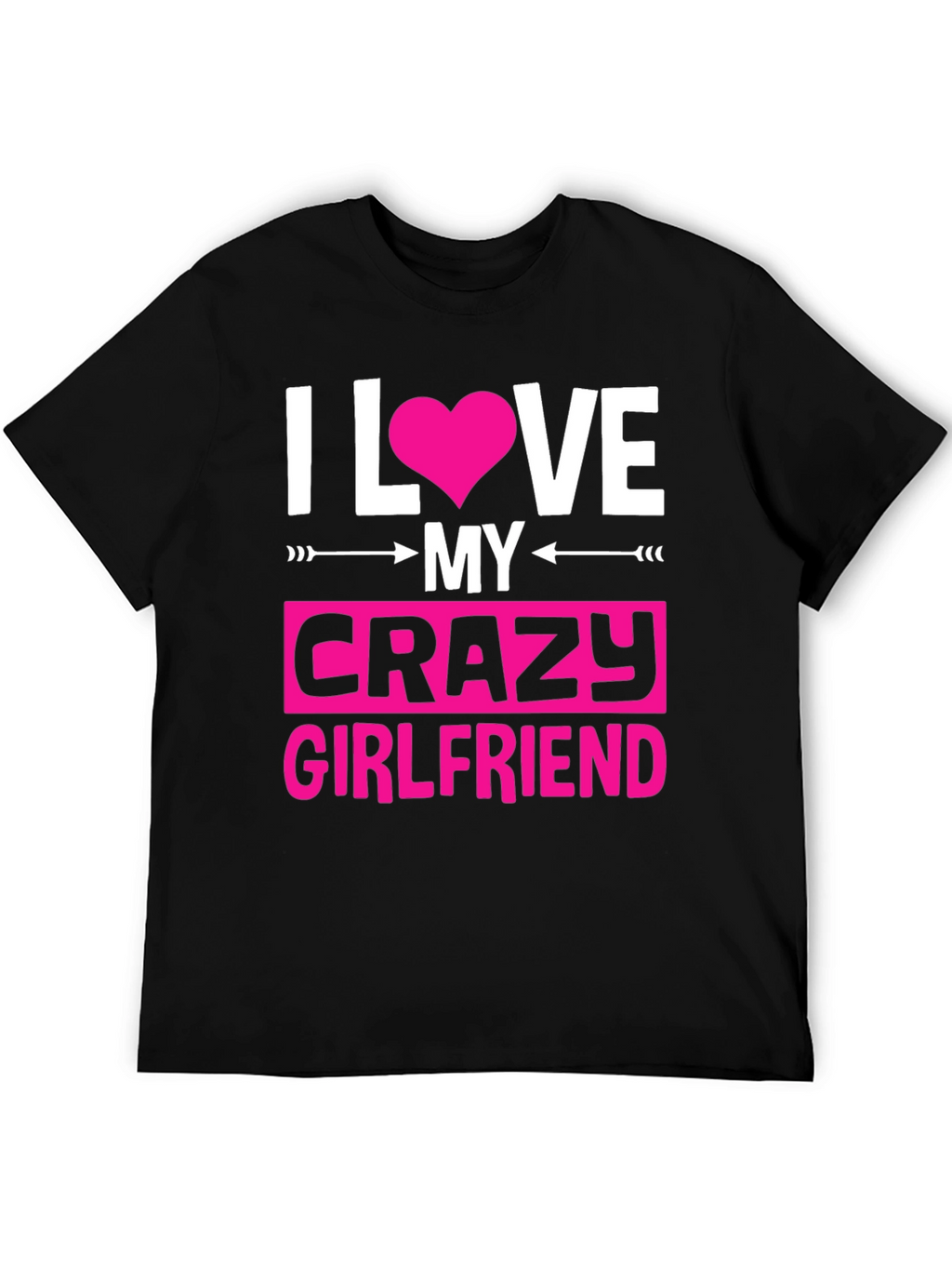 I Love My Crazy Girlfriend Graphic Tee