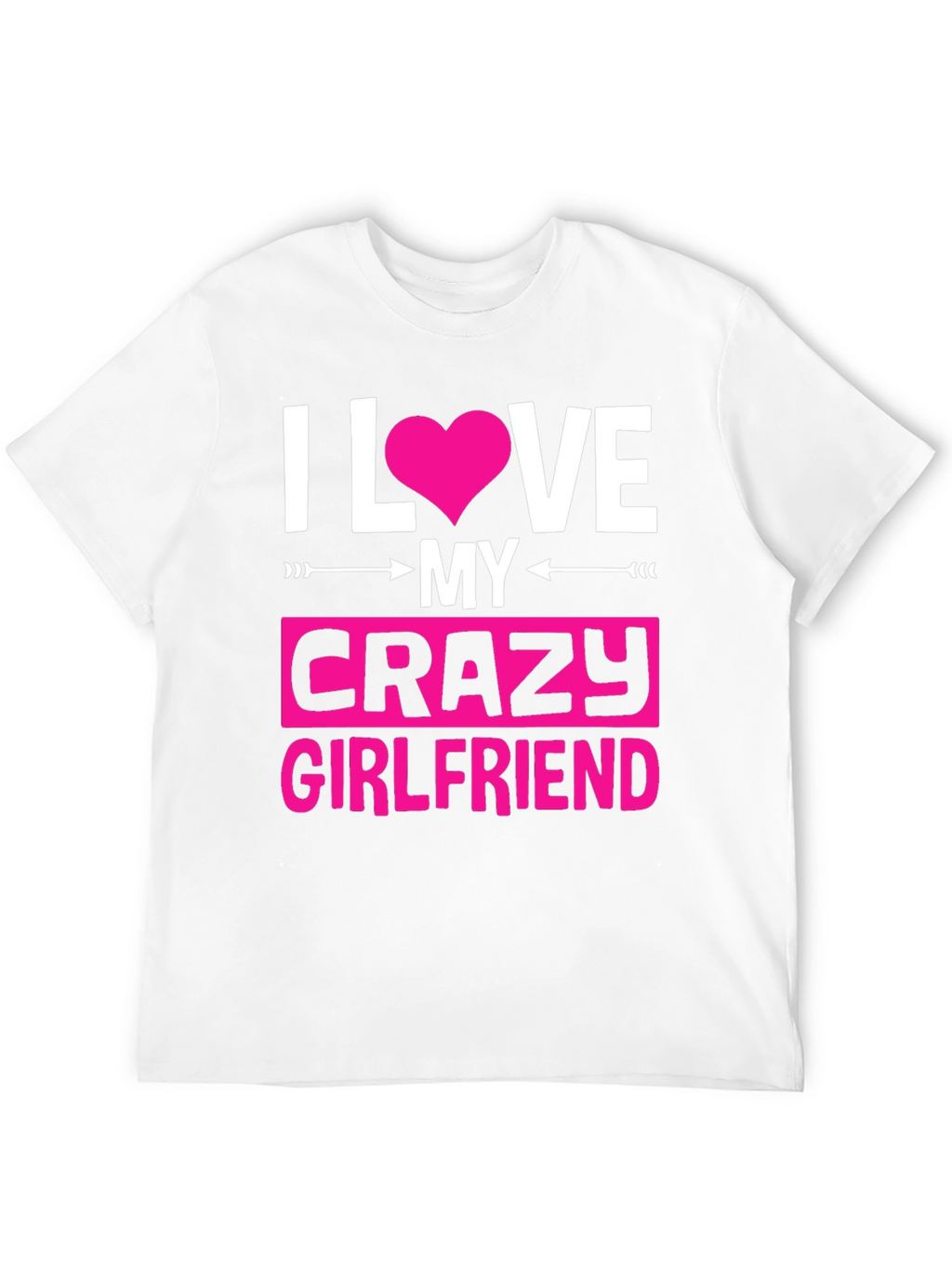 I Love My Crazy Girlfriend Graphic Tee