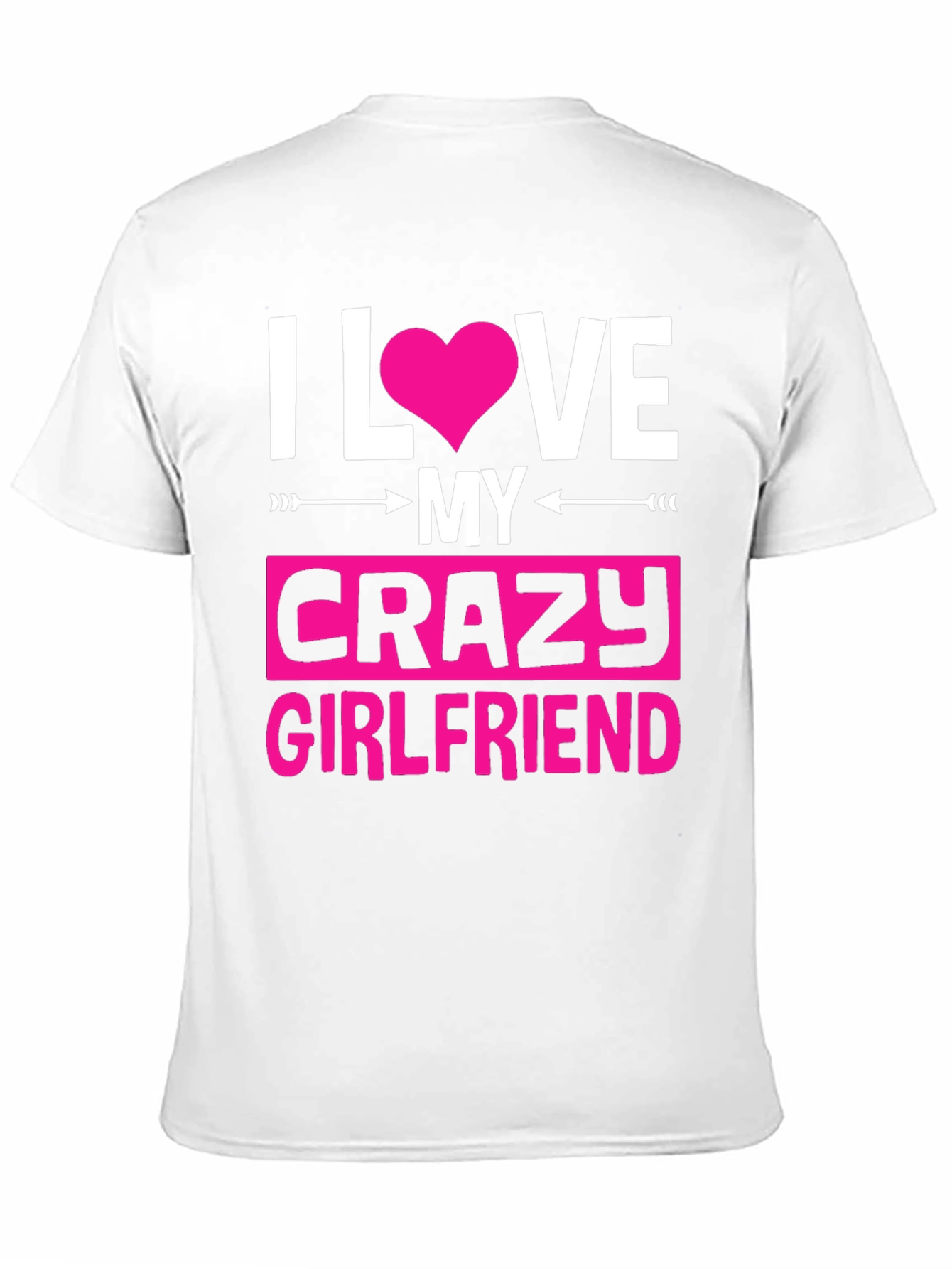 I Love My Crazy Girlfriend Graphic Tee