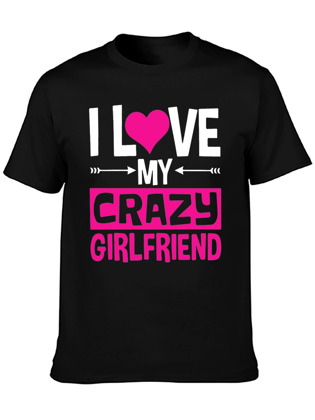 I Love My Crazy Girlfriend Graphic Tee