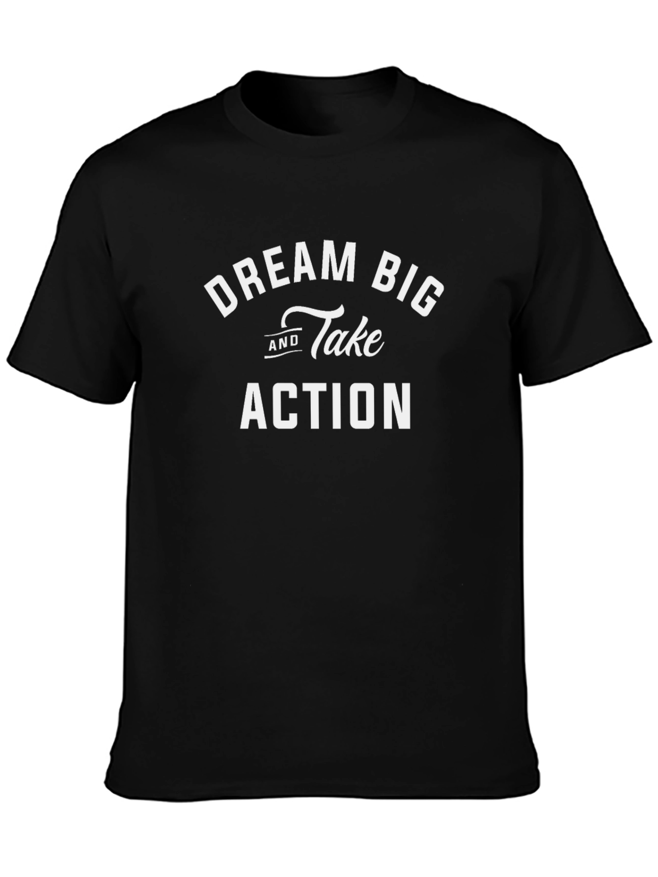 Dream Big Take Action T-Shirt - Motivational Tee