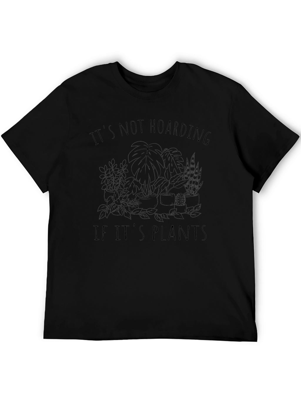 Plant Lover T-Shirt - Its Not Hoarding