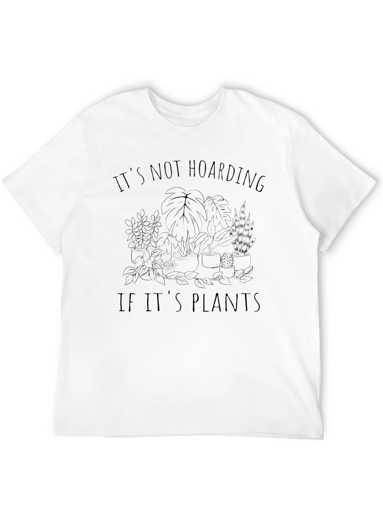 Plant Lover T-Shirt - Its Not Hoarding