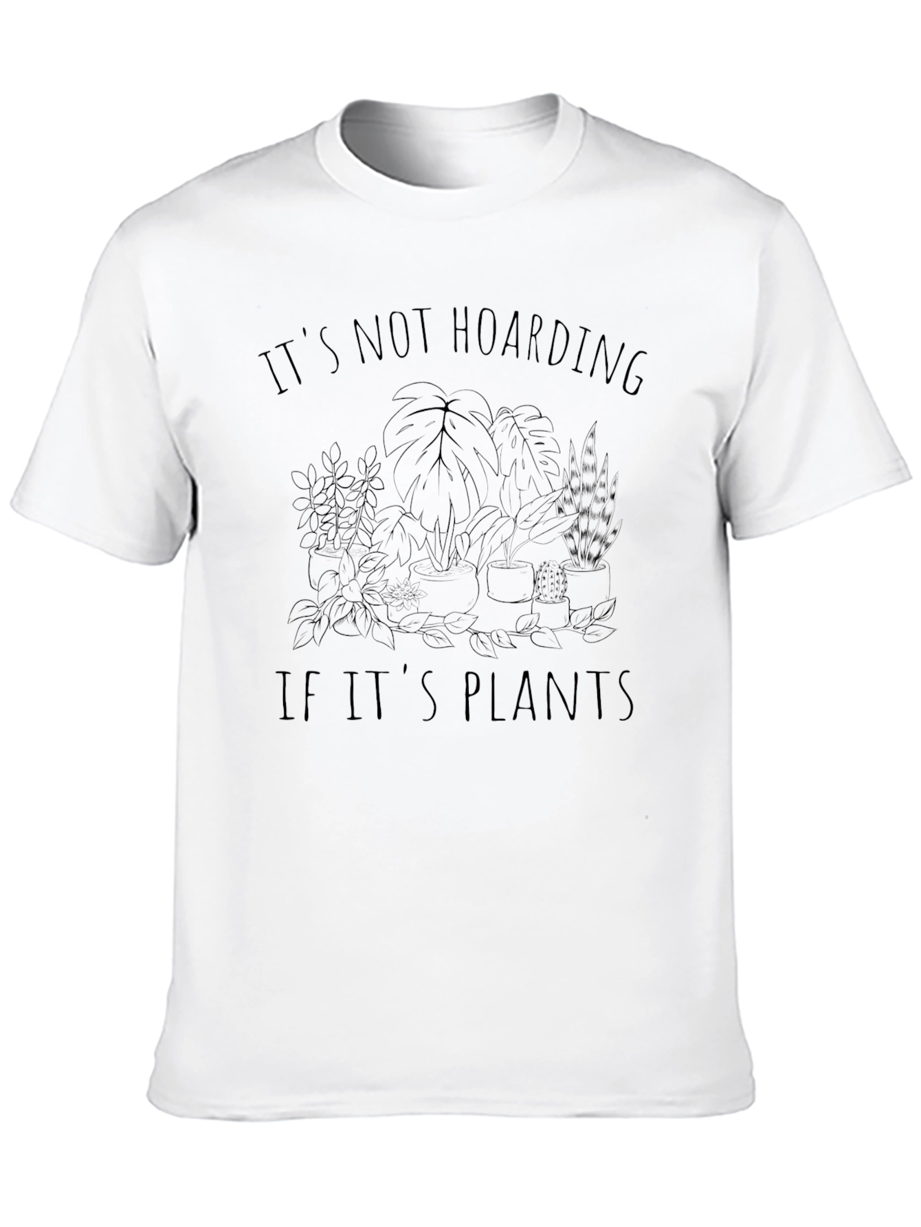 Plant Lover T-Shirt - Its Not Hoarding