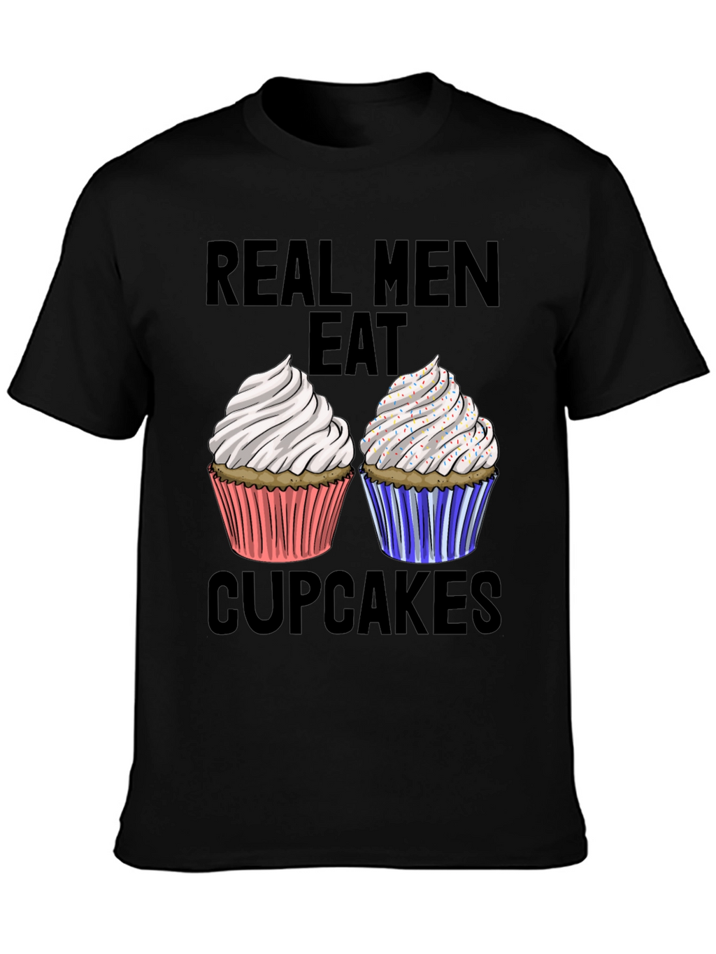 Real Men Eat Cupcakes T-Shirt Funny Graphic Tee