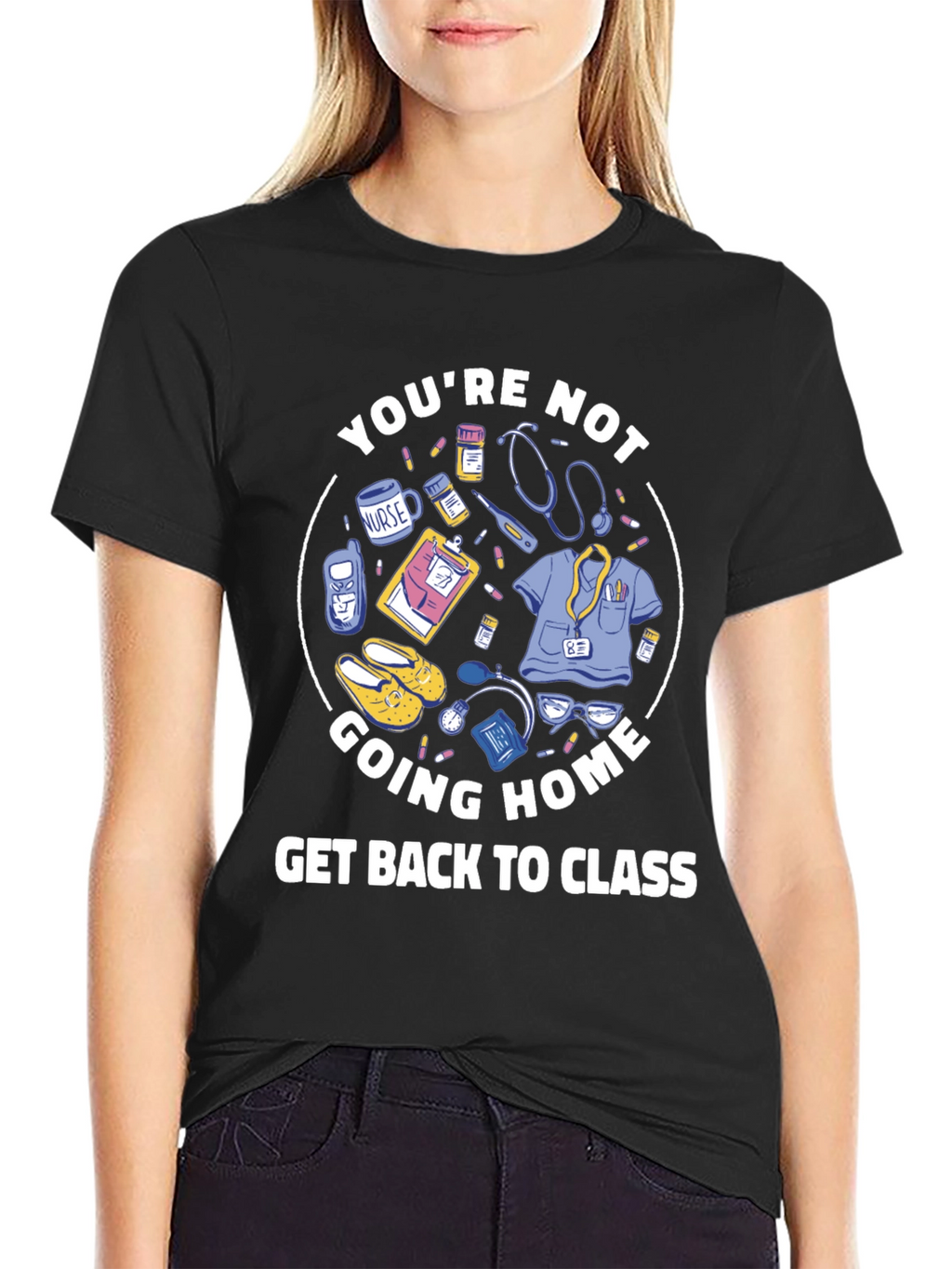 Nurse Student T-Shirt: Youre Not Going Home