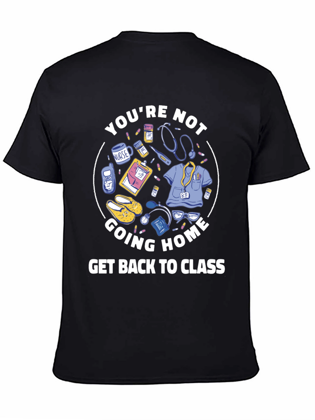 Nurse Student T-Shirt: Youre Not Going Home