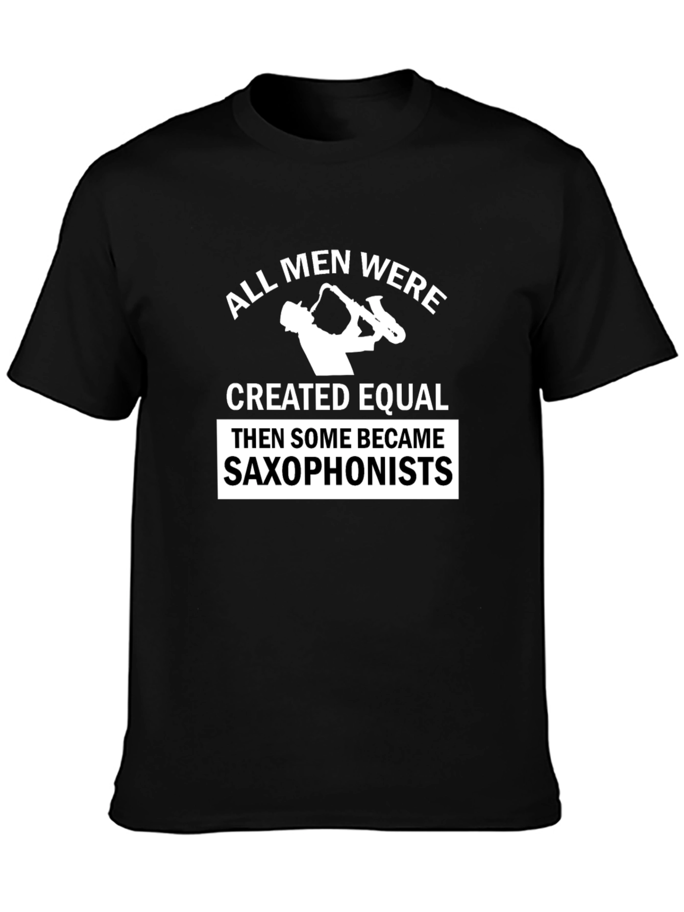 Saxophonist Humor Tee - All Men Created Equal T-Shirt