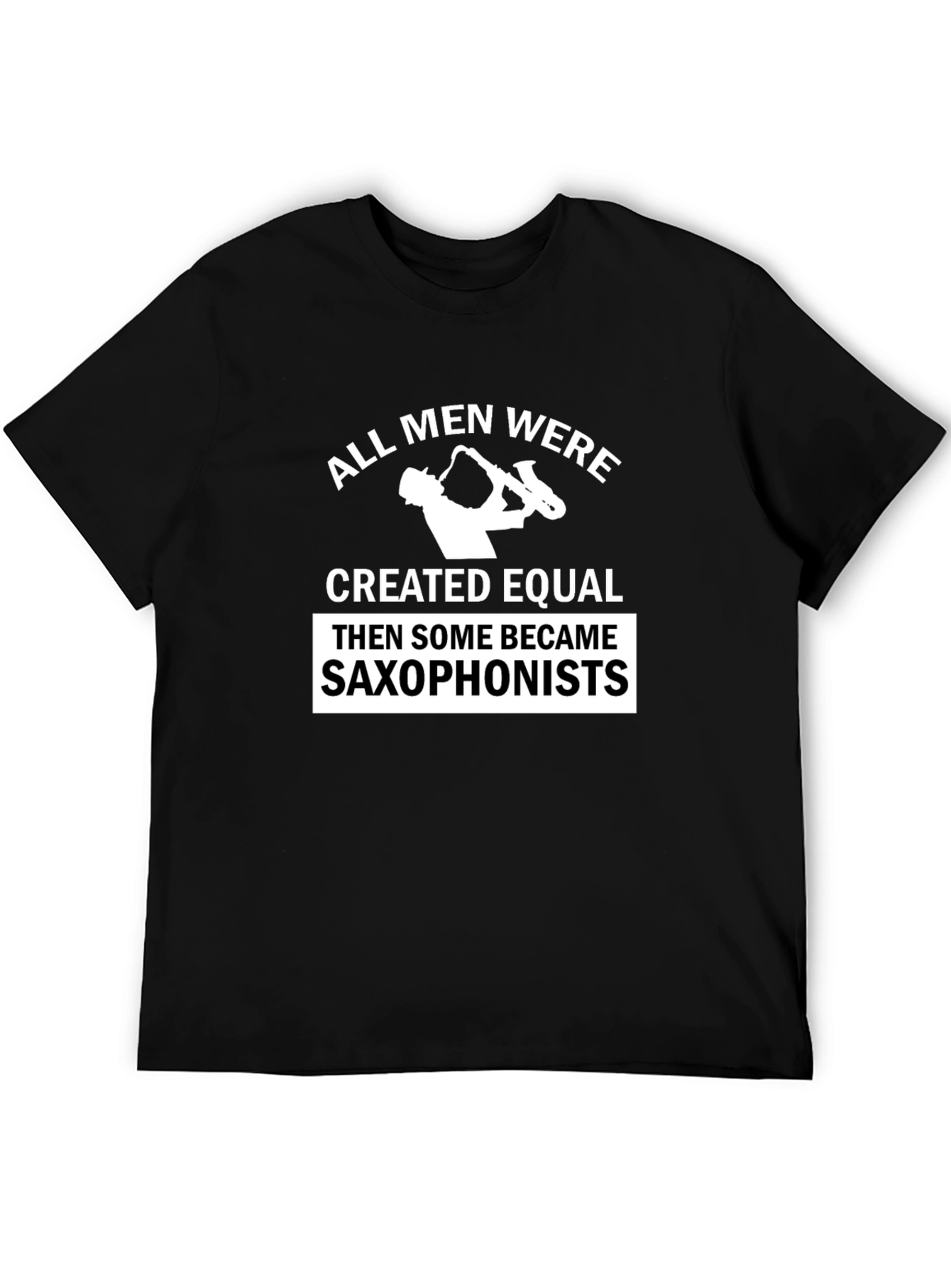 Saxophonist Humor Tee - All Men Created Equal T-Shirt