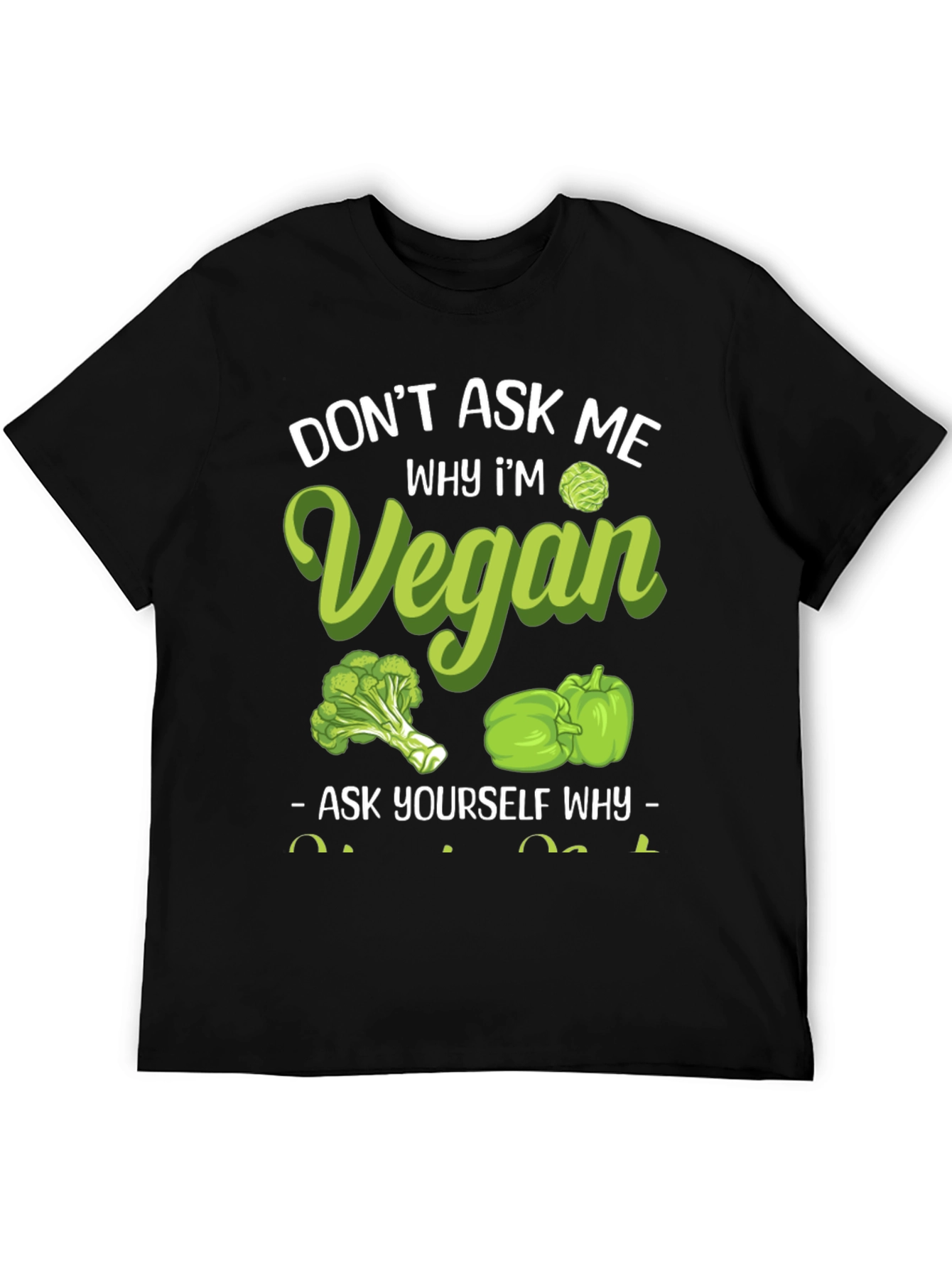 Vegan Graphic Tee - Dont Ask Me Why!