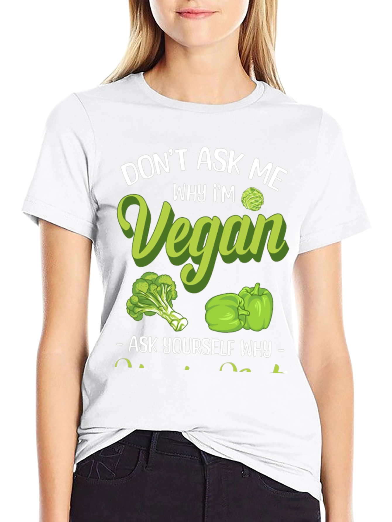 Vegan Graphic Tee - Dont Ask Me Why!