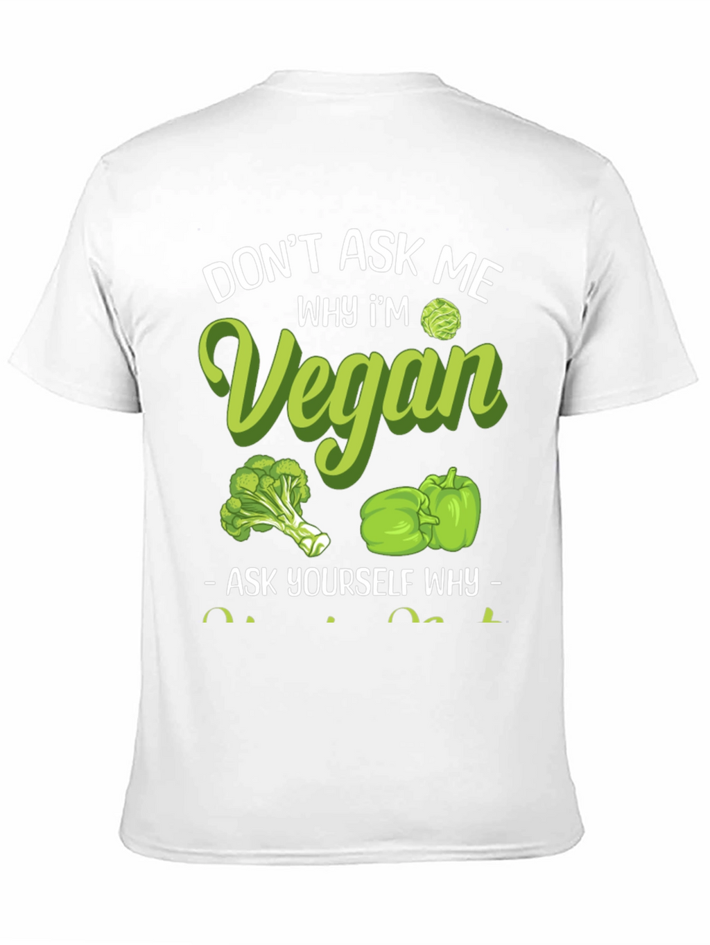 Vegan Graphic Tee - Dont Ask Me Why!