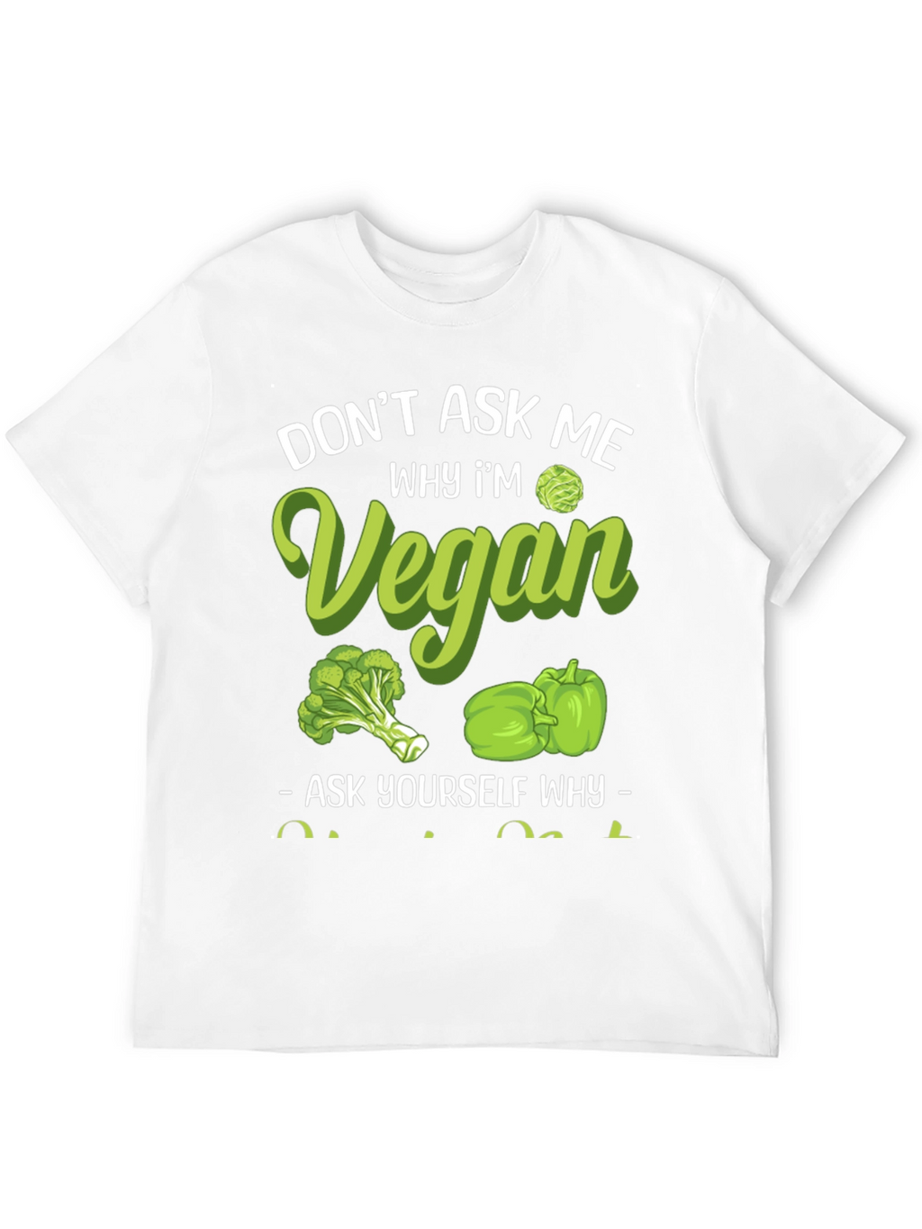 Vegan Graphic Tee - Dont Ask Me Why!