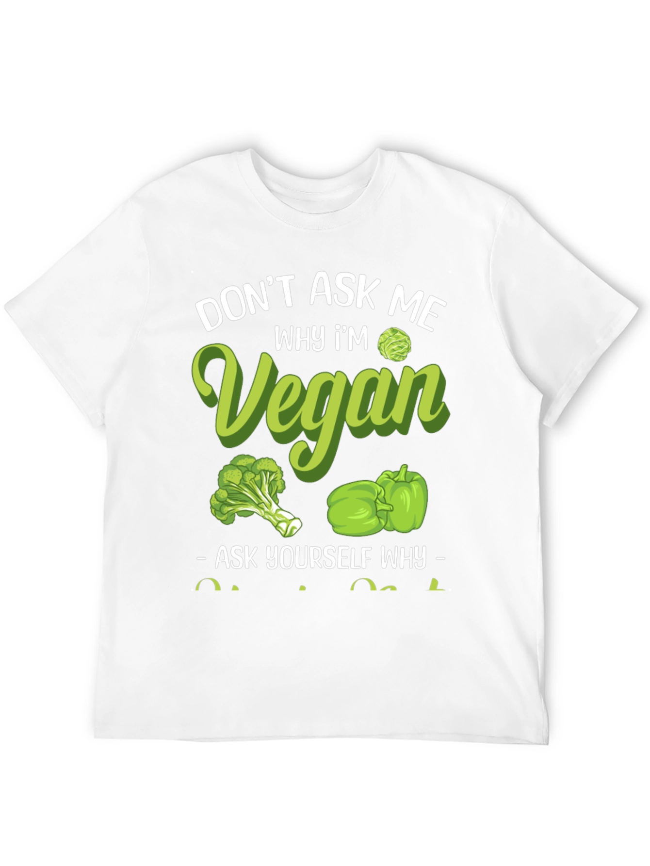 Vegan Graphic Tee - Dont Ask Me Why!