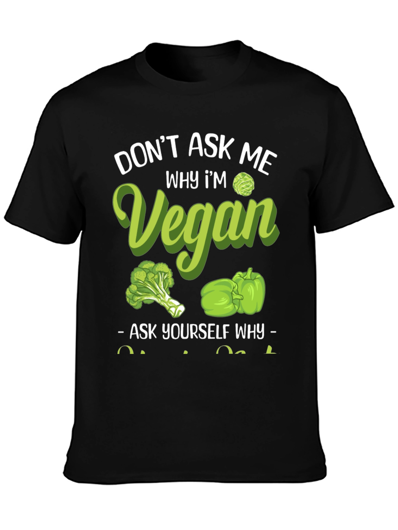 Vegan Graphic Tee - Dont Ask Me Why!