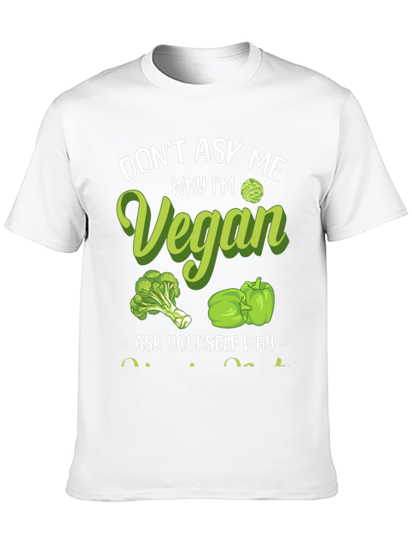 Vegan Graphic Tee - Dont Ask Me Why!