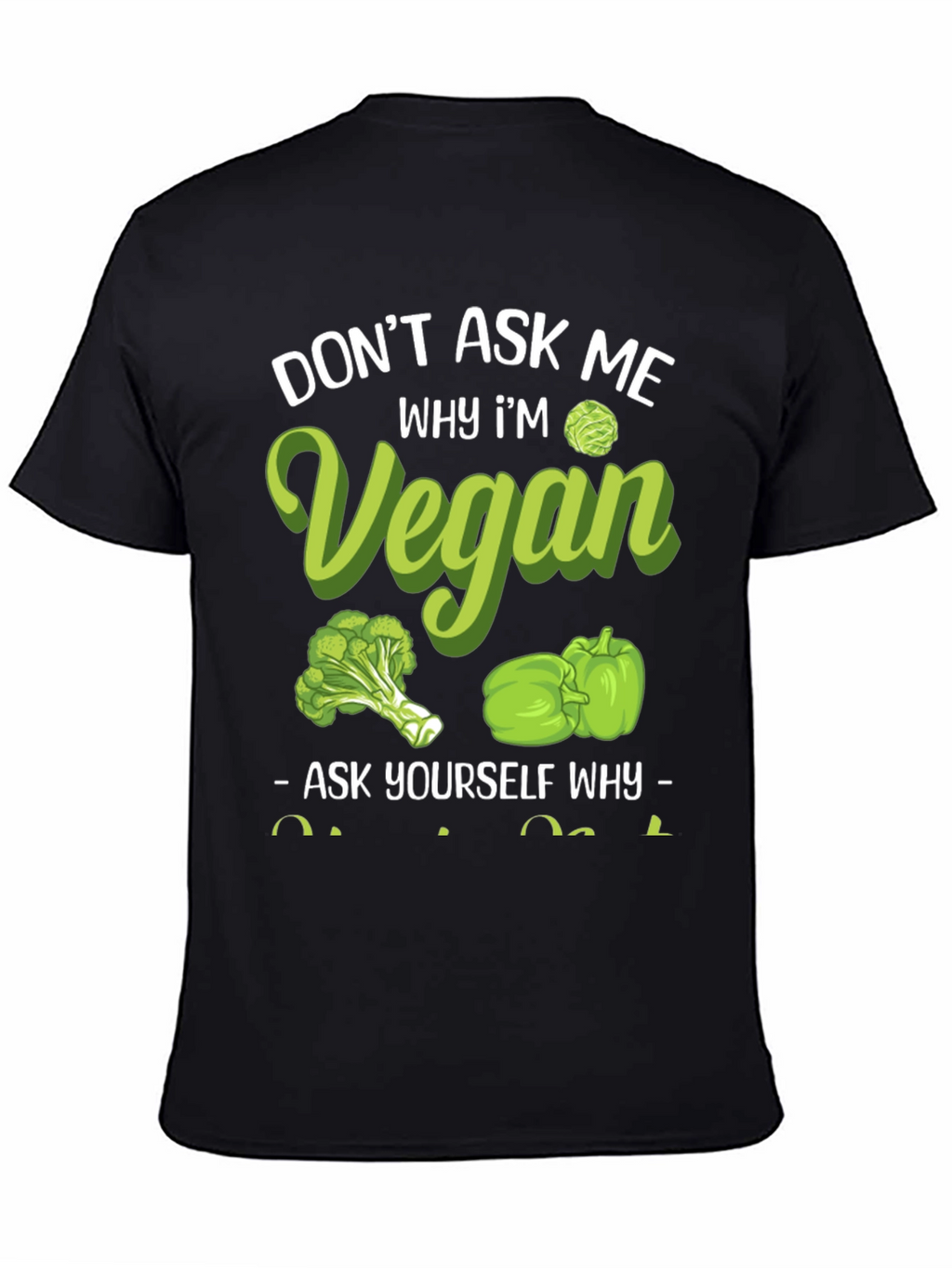 Vegan Graphic Tee - Dont Ask Me Why!
