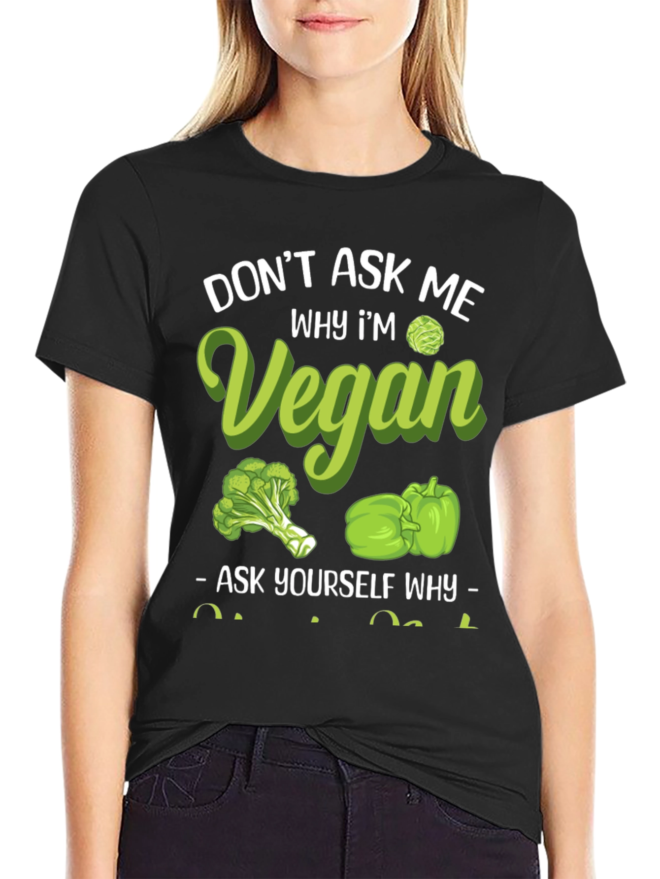 Vegan Graphic Tee - Dont Ask Me Why!