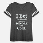 . I BET YOU THOUGHT YOU COULD IGNORE THE COLD