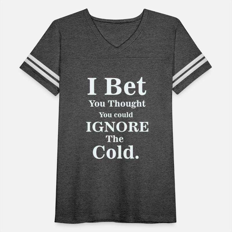 . I BET YOU THOUGHT YOU COULD IGNORE THE COLD