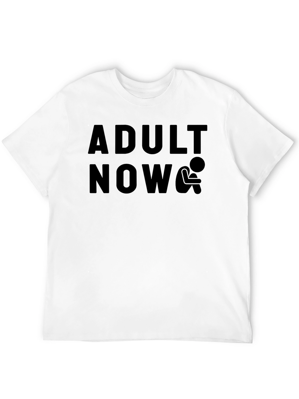 Adult Now T-Shirt - Humorous Graphic Tee
