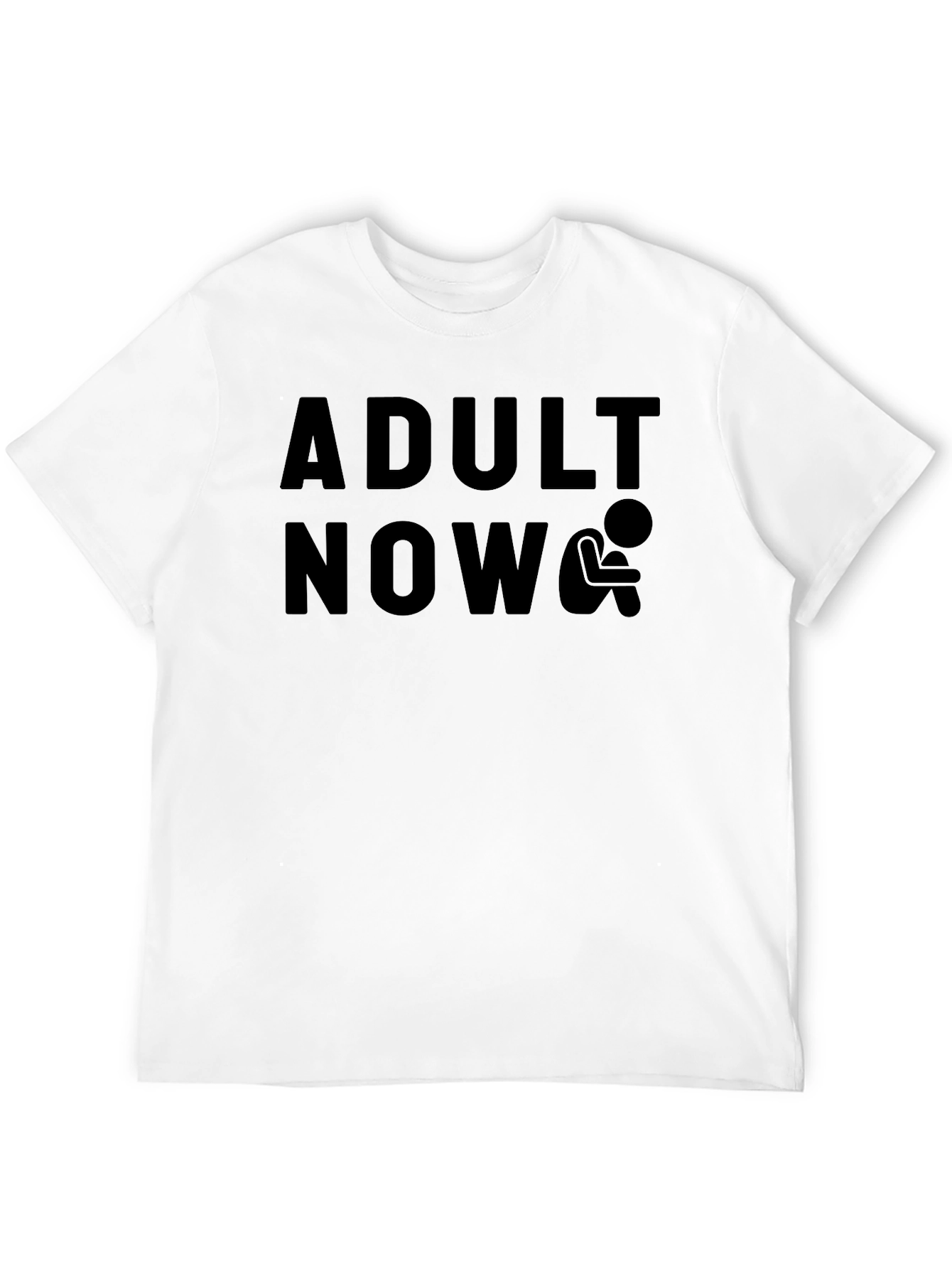 Adult Now T-Shirt - Humorous Graphic Tee