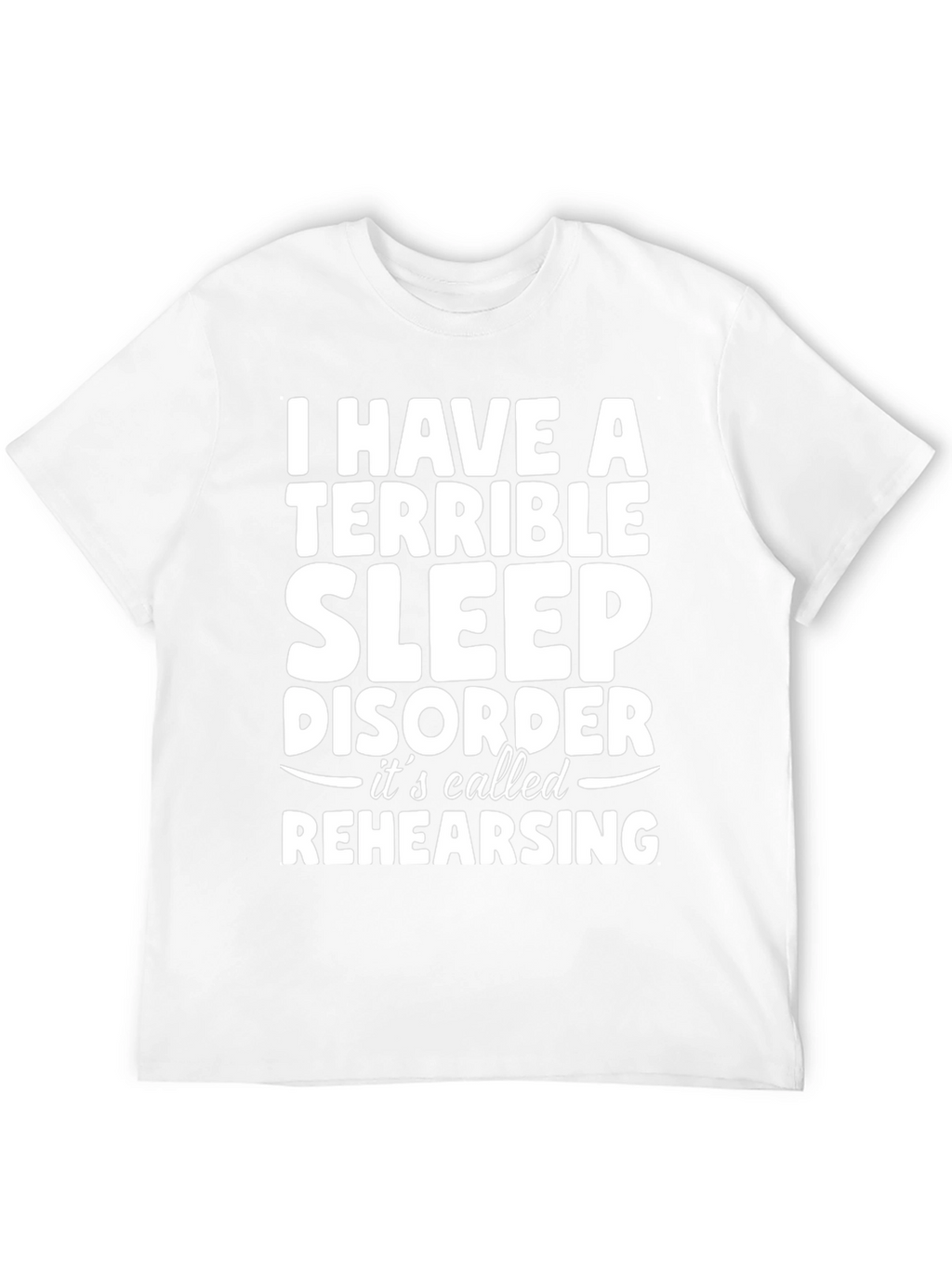 Terrible Sleep Disorder Rehearsing Graphic Tee