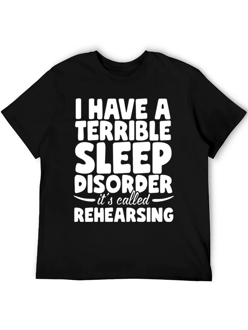 Terrible Sleep Disorder Rehearsing Graphic Tee