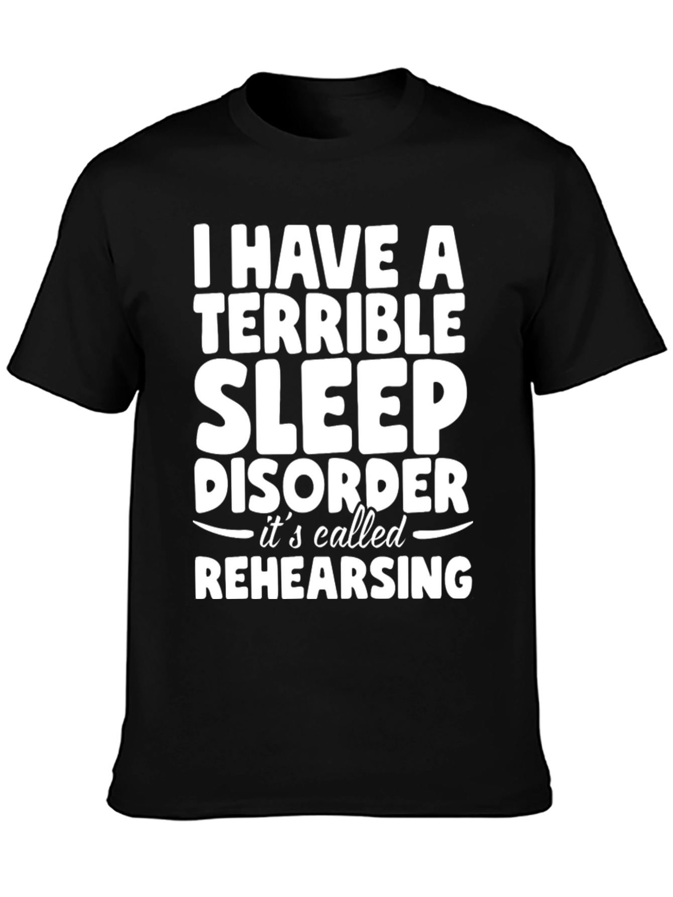 Terrible Sleep Disorder Rehearsing Graphic Tee