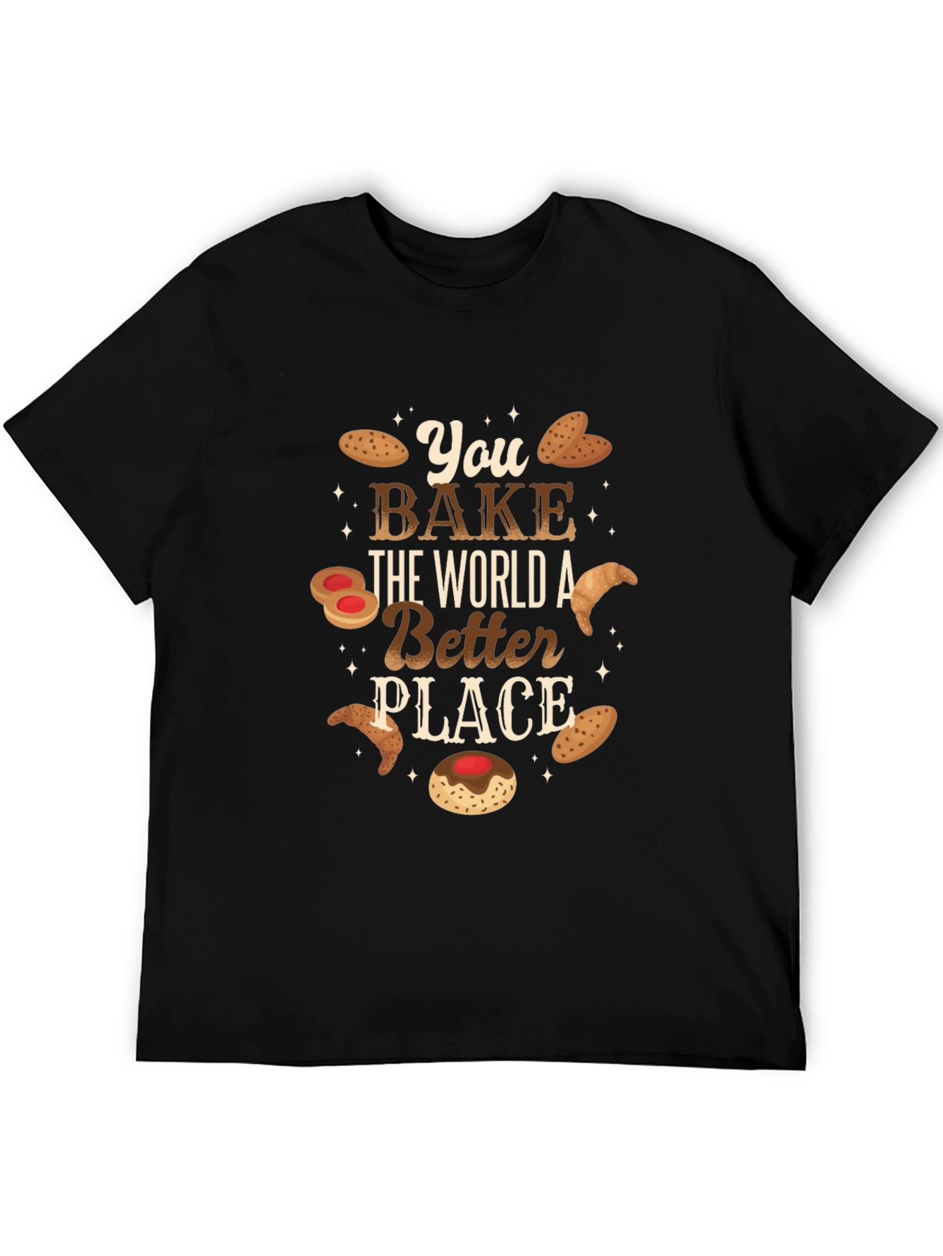 You Bake The World A Better Place - Graphic T-Shirt
