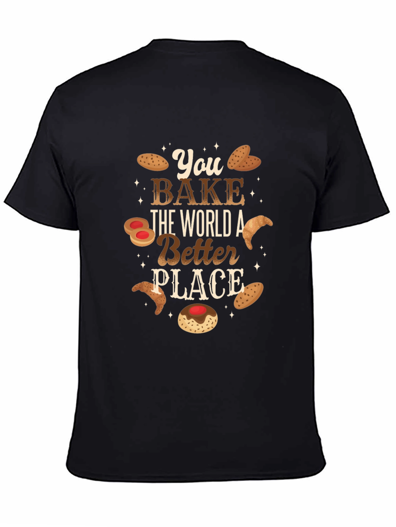 You Bake The World A Better Place - Graphic T-Shirt