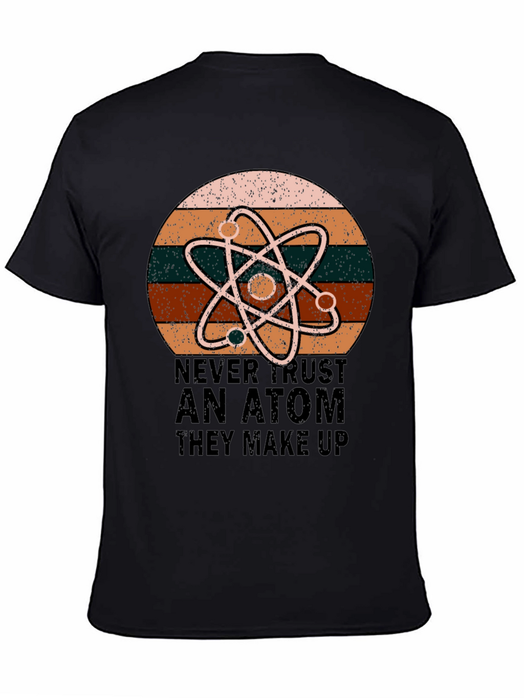 Never Trust An Atom Science T-Shirt