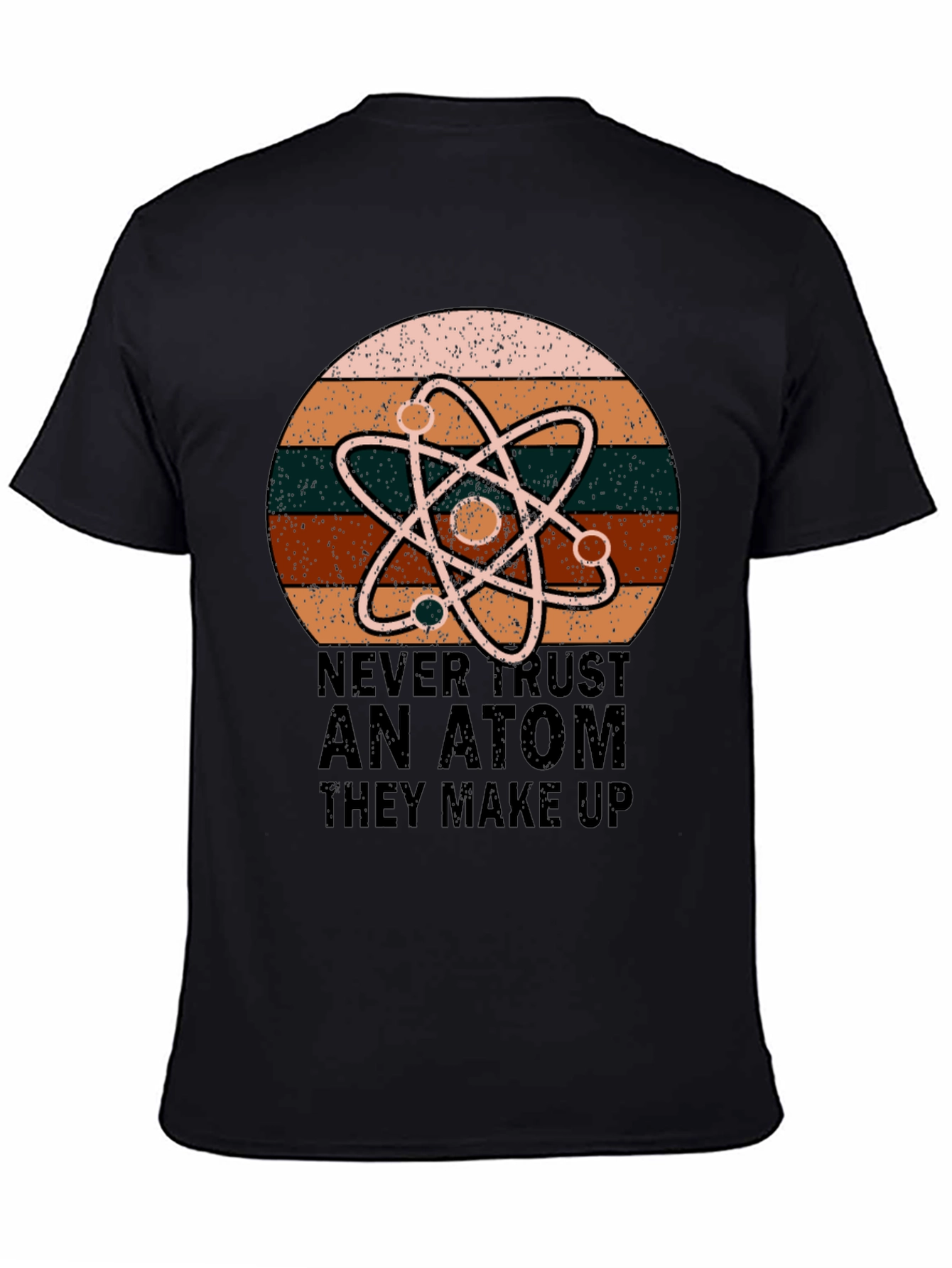 Never Trust An Atom Science T-Shirt