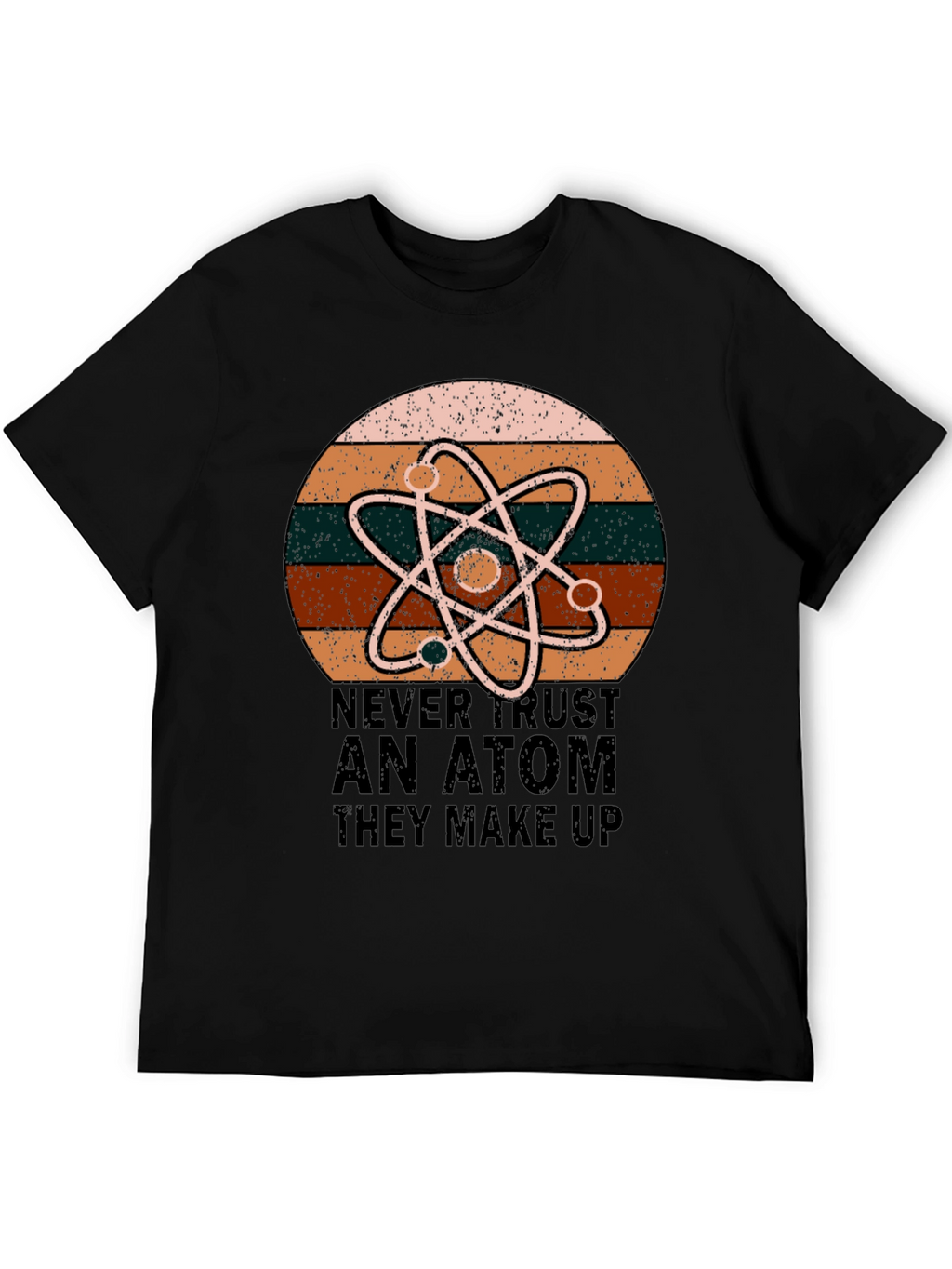 Never Trust An Atom Science T-Shirt