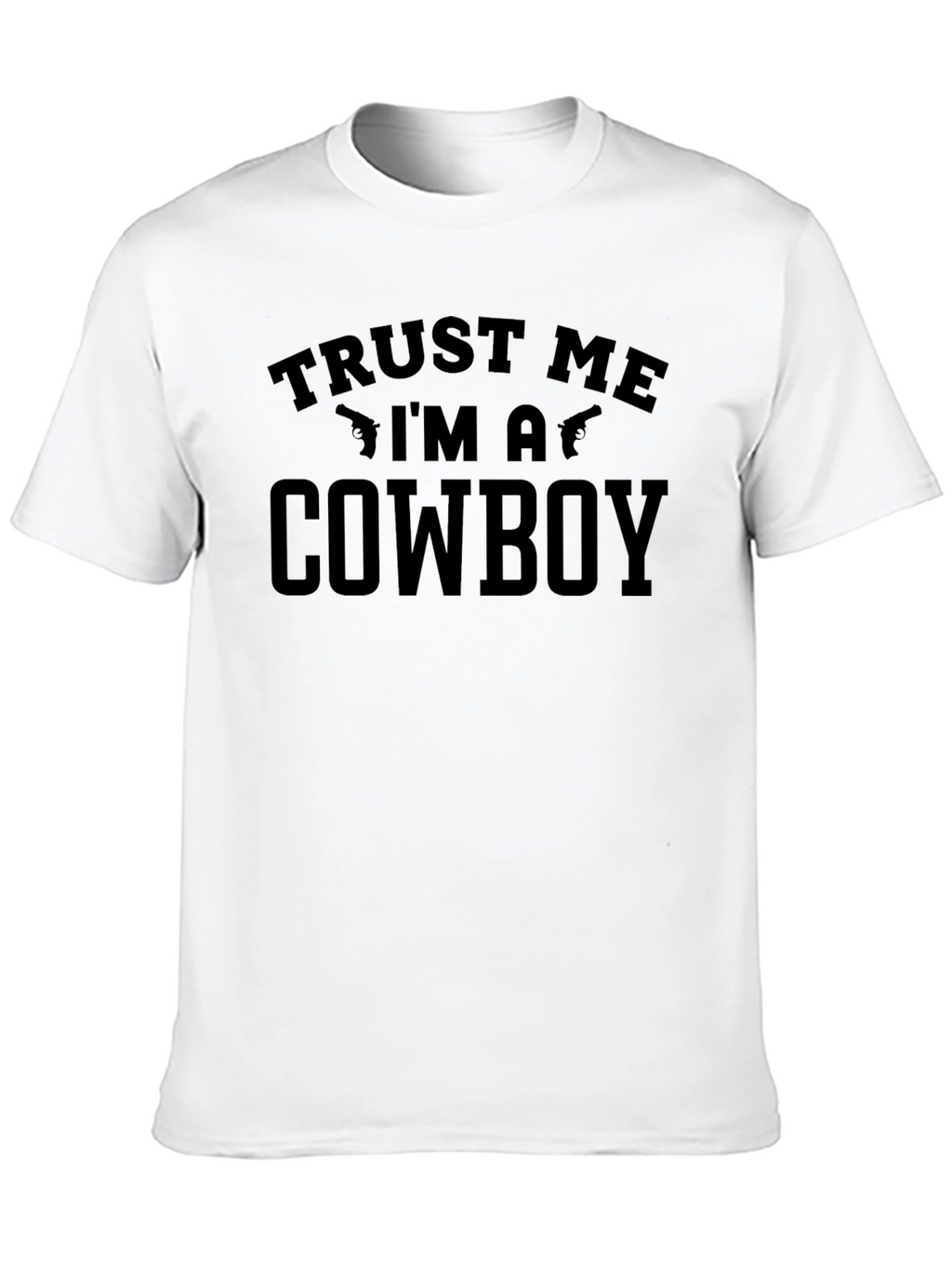 Trust Me Im a Cowboy T-Shirt