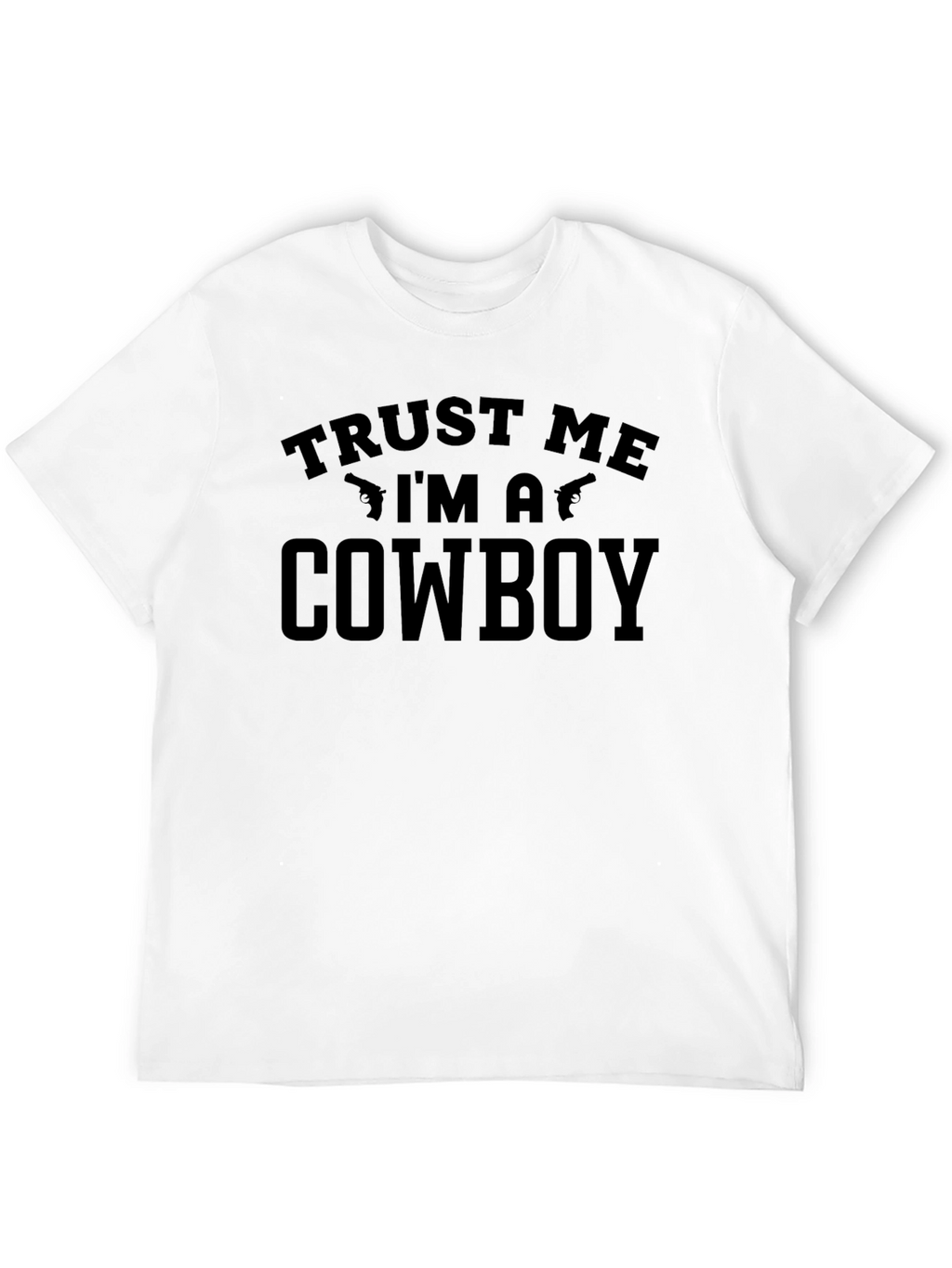 Trust Me Im a Cowboy T-Shirt