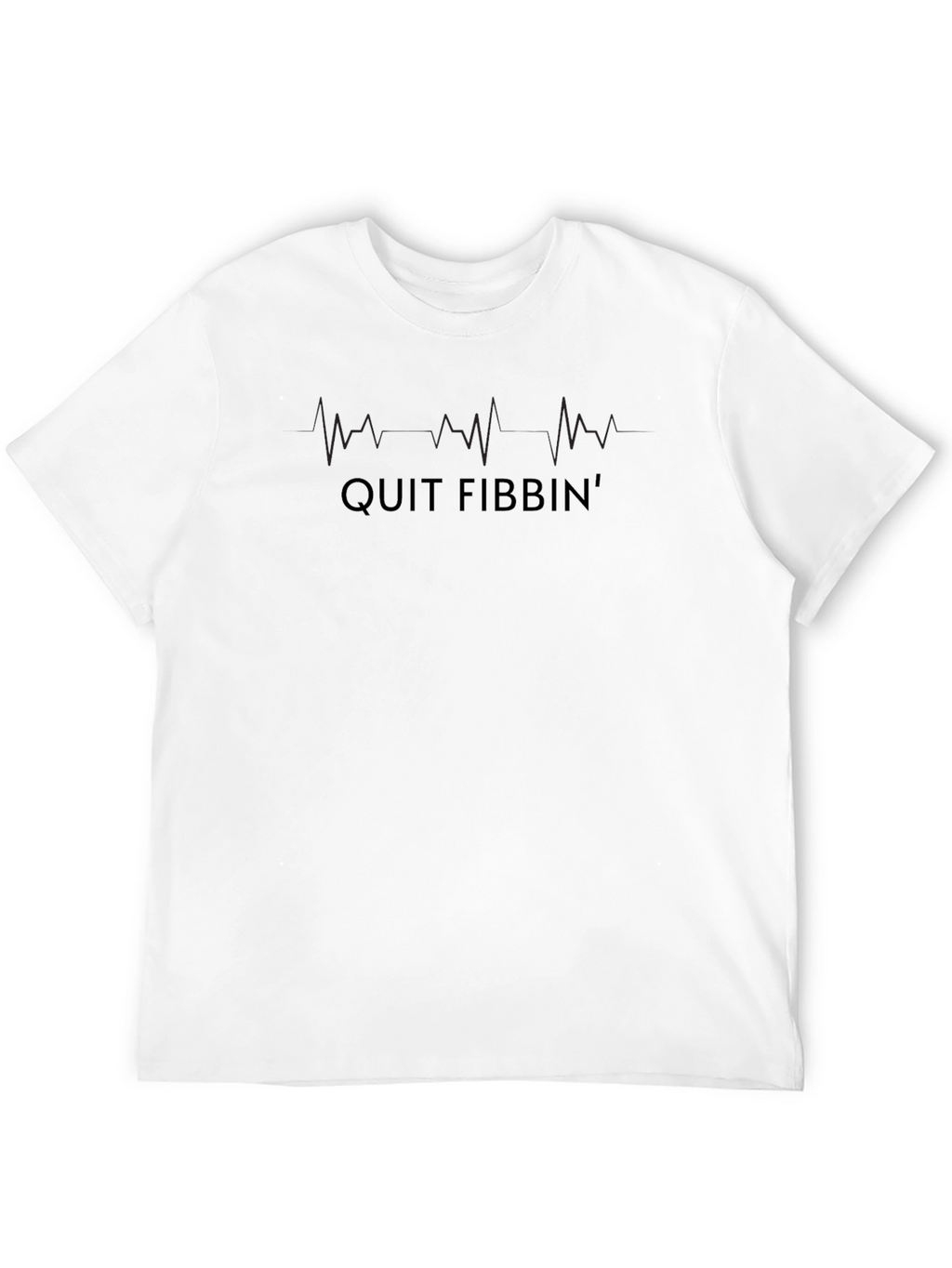 Quit Fibbin T-Shirt