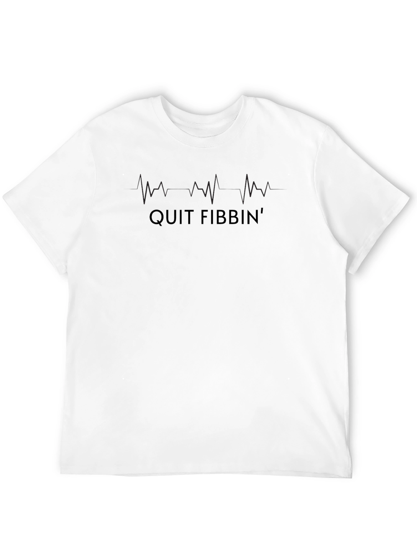 Quit Fibbin T-Shirt