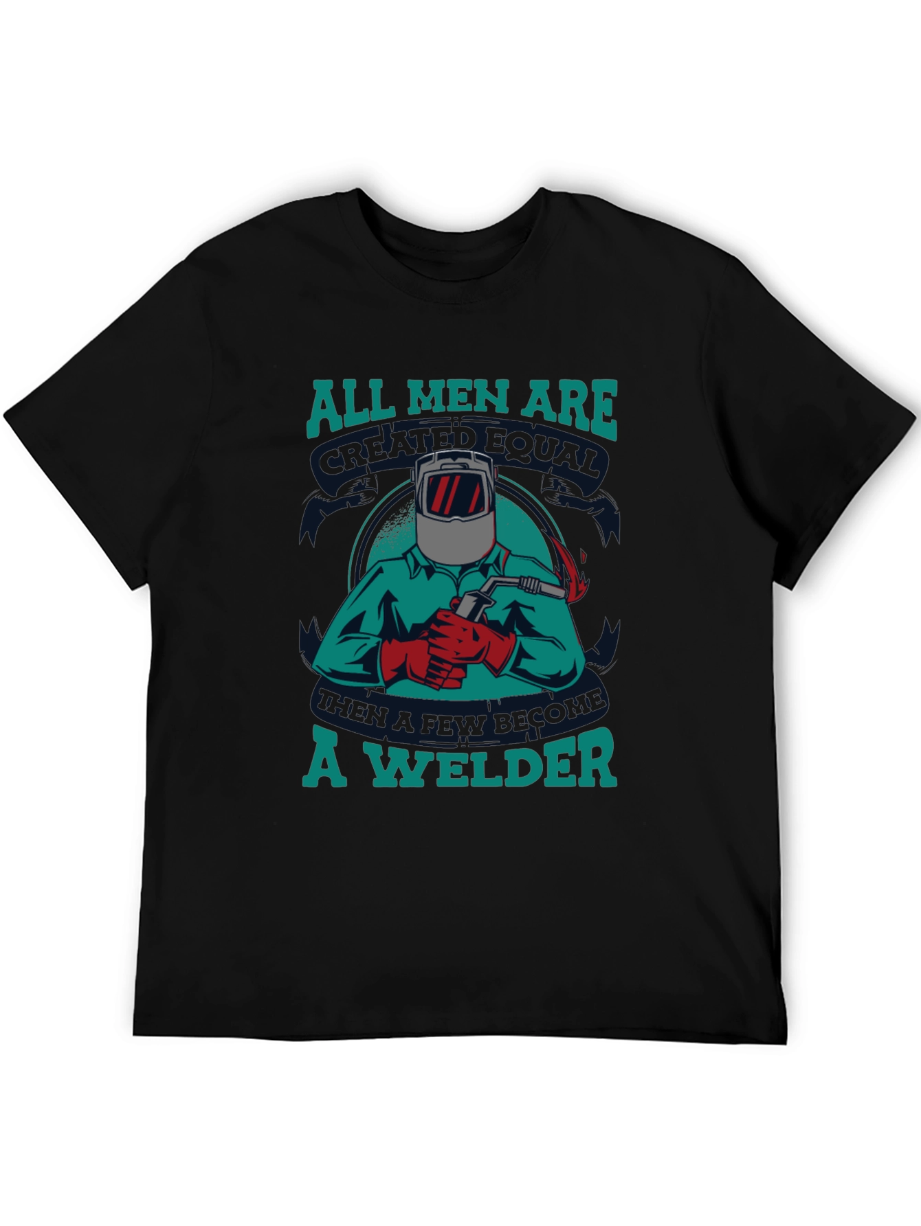 Welder T-Shirt: All Men Are Created Equal Tee