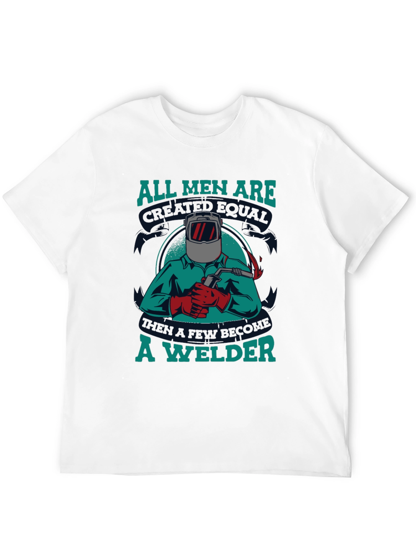 Welder T-Shirt: All Men Are Created Equal Tee